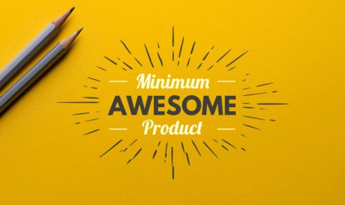 Minimum Awesome Product vs. Minimum Viable Product
