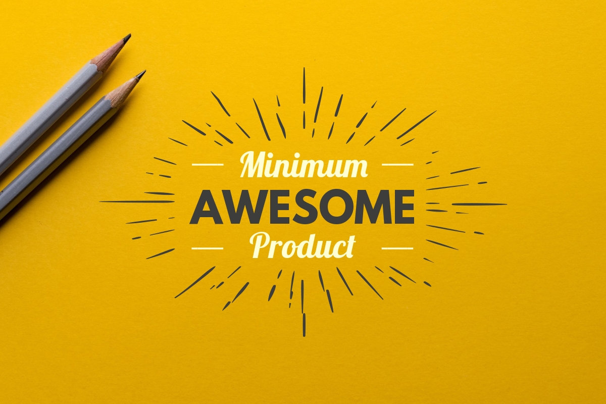 Minimum Awesome Product vs. Minimum Viable Product